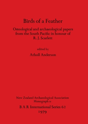 Birds of a Feather: Osteological and archaeological papers from the South Pacific in honour of R.J. Scarlett - Anderson, Atholl (Editor)