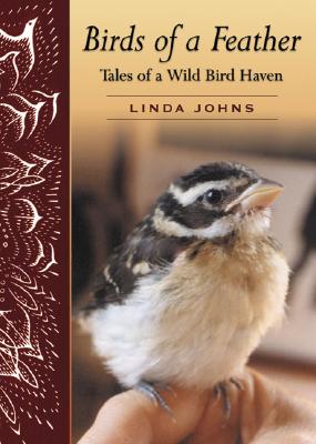 Birds of a Feather: Tales of a Wild Bird Haven - Johns, Linda