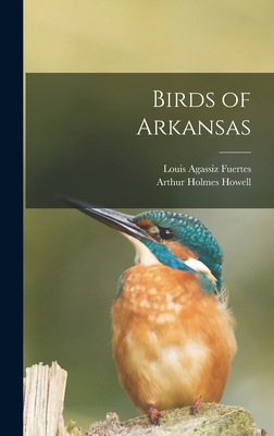 Birds of Arkansas - Fuertes, Louis Agassiz, and Howell, Arthur Holmes