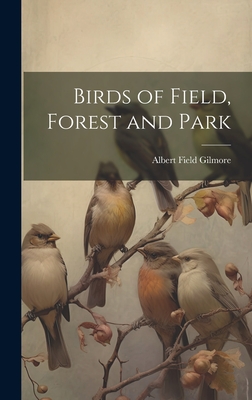 Birds of Field, Forest and Park - Gilmore, Albert Field 1868-1943