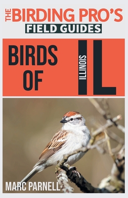 Birds of Illinois (The Birding Pro's Field Guides) - Parnell, Marc