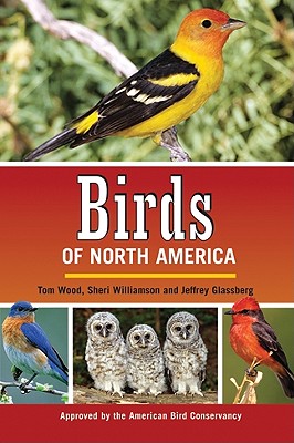 Birds of North America - Wood, Tom, and Williamson, Sheri L, and Glassberg, Jeffrey, President