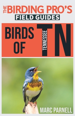 Birds of Tennessee (The Birding Pro's Field Guides) - Parnell, Marc