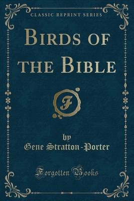 Birds of the Bible (Classic Reprint) - Stratton-Porter, Gene