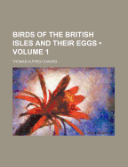 Birds of the British Isles and Their Eggs (Volume 1 )