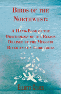 Birds of the Northwest: A Hand-Book of the Ornithology of the Region Drained by the Missouri River and Its Tributaries