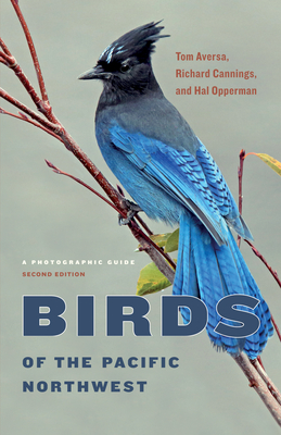 Birds of the Pacific Northwest: A Photographic Guide - Aversa, Tom, and Cannings, Richard, and Opperman, Hal