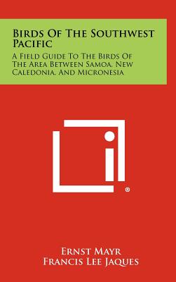 Birds of the Southwest Pacific: A Field Guide to the Birds of the Area Between Samoa, New Caledonia, and Micronesia - Mayr, Ernst