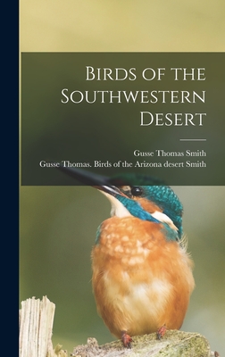 Birds of the Southwestern Desert - Smith, Gusse Thomas Birds of the Ari (Creator)