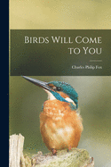 Birds Will Come to You