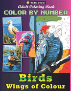 Birds Wings Of Colour - Color By Number Adult Coloring Book: Birdwatcher's Palette, Painting Many Amazing Avian Animals for Adults and Teens Relaxing
