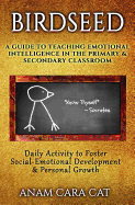 Birdseed: A Guide to Teaching Emotional Intelligence in the Primary & Secondary Classroom: Daily Activity to Foster Social-Emotional Development & Personal Growth