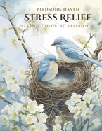 Birdsong Haven: Easy Coloring for Stress Relief - 50 Bird-Inspired Designs: Relax and Unwind with Simple yet Serene Nestful Pages for Adults and Seniors