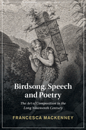 Birdsong, Speech and Poetry: The Art of Composition in the Long Nineteenth Century