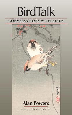 Birdtalk: Conversations with Birds - Powers, Alan, and Wheeler, Richard C (Foreword by)