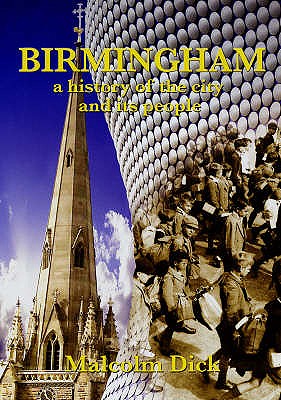 Birmingham: A History of the City and Its People - Dick, Malcolm