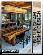 Birmingham Home Design Photo Book: Stunning Interior Spaces Captured Through 40 Beautiful Images For Inspiration And Creativity