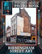 Birmingham Street Art Photo Book: Explore Urban Creativity Through 40 Stunning Images Of Birmingham's Street Art