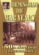 Birmingham: The War Years: A 50th Anniversary Commemoration - Douglas, Alton, and Douglas, Jo