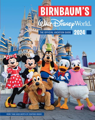 Birnbaum's 2024 Walt Disney World: The Official Vacation Guide - Birnbaum Guides