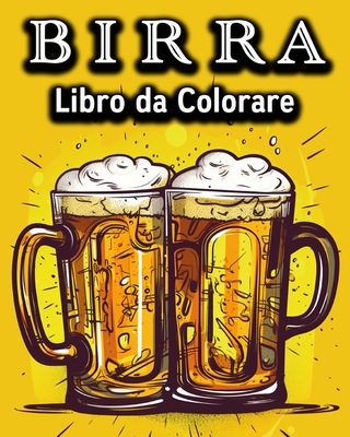 Birra Libro da Colorare: Divertente Libro da Colorare per chi Beve Birra - Un grande Regalo - Bb, Lea Schning