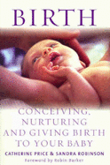 Birth: Conceiving, Nurturing, and Birthing Your Baby