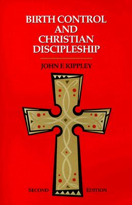 Birth Control and Christian Discipleship - Kippley, John F