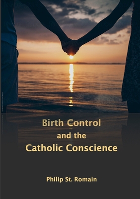 Birth Control and the Catholic Conscience - St Romain, Philip