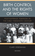 Birth Control and the Rights of Women: Post-suffrage Feminism in the Early Twentieth Century