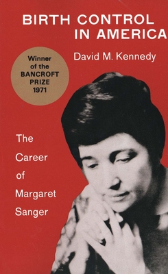 Birth Control in America: The Career of Margaret Sanger - Kennedy, David M