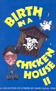 Birth in a Chicken House: A Collection of Stories