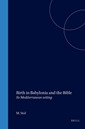 Birth in Babylonia and the Bible: Its Mediterranean Setting