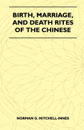 Birth, Marriage, and Death Rites of the Chinese (Folklore History Series)