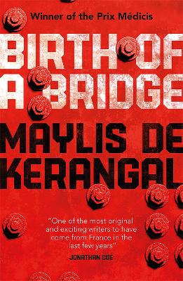 Birth of a Bridge - de Kerangal, Maylis, and Moore, Jessica (Translated by), and Kerangal, Maylis de