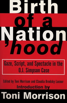 Birth of a Nation'hood: Gaze, Script, and Spectacle in the O.J. Simpson Case - Morrison, Toni