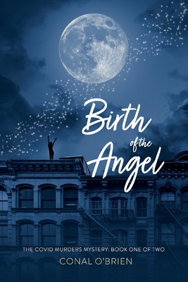 Birth of the Angel: The Covid Murders Mystery: Book One of Two Volume 1 - O'Brien, Conal