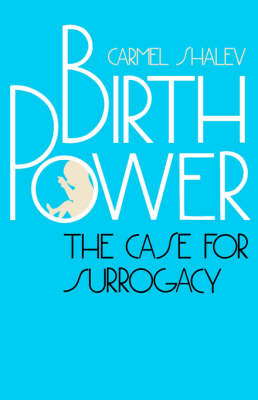 Birth Power: The Case for Surrogacy - Shalev, Carmel
