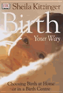 Birth Your Way - Kitzinger, Sheila