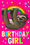 Birthday Girl: Sloth Notebook Journals to Write In, 100 Blank Ruled Pages, 6x9 Unique B-Day Diary, Pink Composition Book, Rainbow, Stars Cover