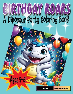 Birthday Roars: A Dinosaur Party Coloring Book: Perfect for a child's birthday party, Ages 5-8 - Schlicht, Ka