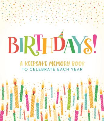 Birthdays!: A Keepsake Memory Book to Celebrate Each Year - Oaks, Ruby