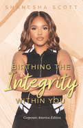 Birthing the Integrity Within You: Corporate America Edition