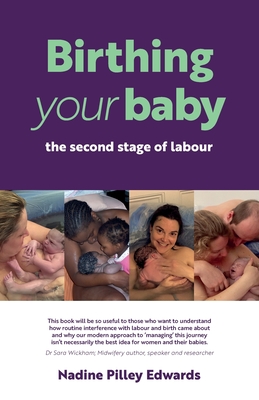 Birthing your baby: the second stage of labour - Edwards, Nadine Pilley