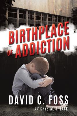 Birthplace of Addiction - Eack, David C Foss and Crystal J