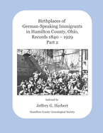Birthplaces of German-Speaking Immigrants in Hamilton County, Ohio Records 1840 - 1929: Part 2