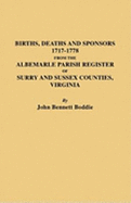 Births Deaths and Sponsors 1717-1778 from the Albemarle Parish Register of Surry and Sussex Counties, Virginia