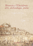Bisanzio E l'Occidente: Arte, Archeologia, Storia