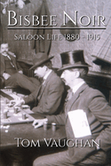 Bisbee Noir: Saloon Life 1880 - 1915