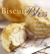 Biscuit Bliss: 101 Foolproof Recipes for Fresh and Fluffy Biscuits in Just Minutes - Villas, James