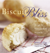 Biscuit Bliss: 101 Foolproof Recipes for Fresh and Fluffy Biscuits in Just Minutes